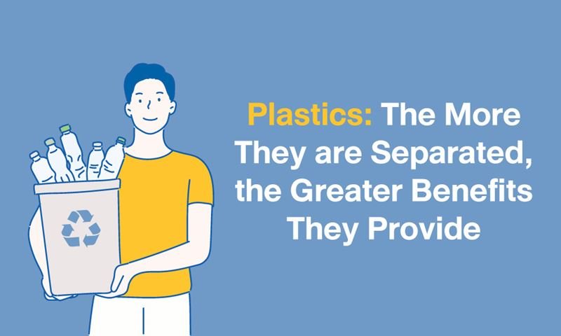 Plastics: The More They are Separated, The Greater Benefits They Provide